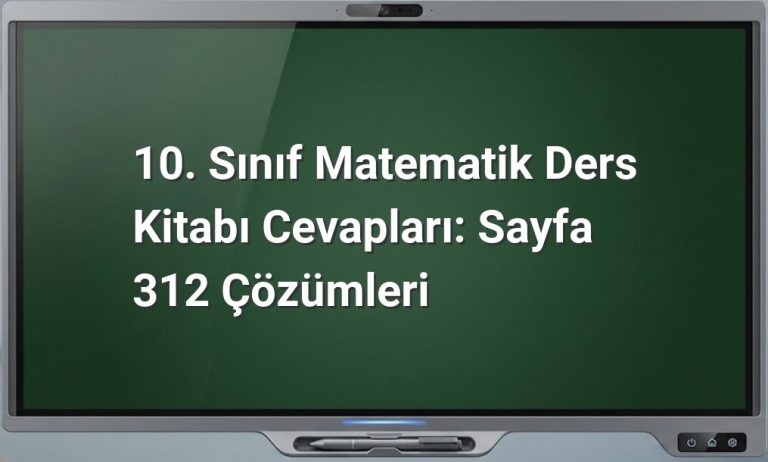 10. Sınıf Matematik Ders Kitabı Cevapları: Sayfa 312 Çözümleri