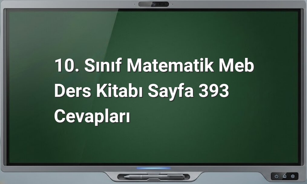 10. Sınıf Matematik MEB Ders Kitabı Sayfa 393 Cevapları