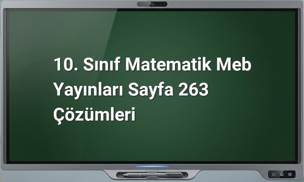 10. Sınıf Matematik MEB Yayınları Sayfa 263 Çözümleri