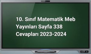 10. Sınıf Matematik Meb Yayınları Sayfa 338 Cevapları 2023-2024