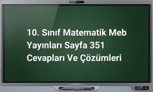 10. Sınıf Matematik Meb Yayınları Sayfa 351 Cevapları ve Çözümleri