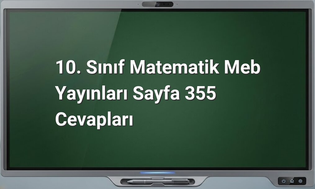 10. Sınıf Matematik Meb Yayınları Sayfa 355 Cevapları