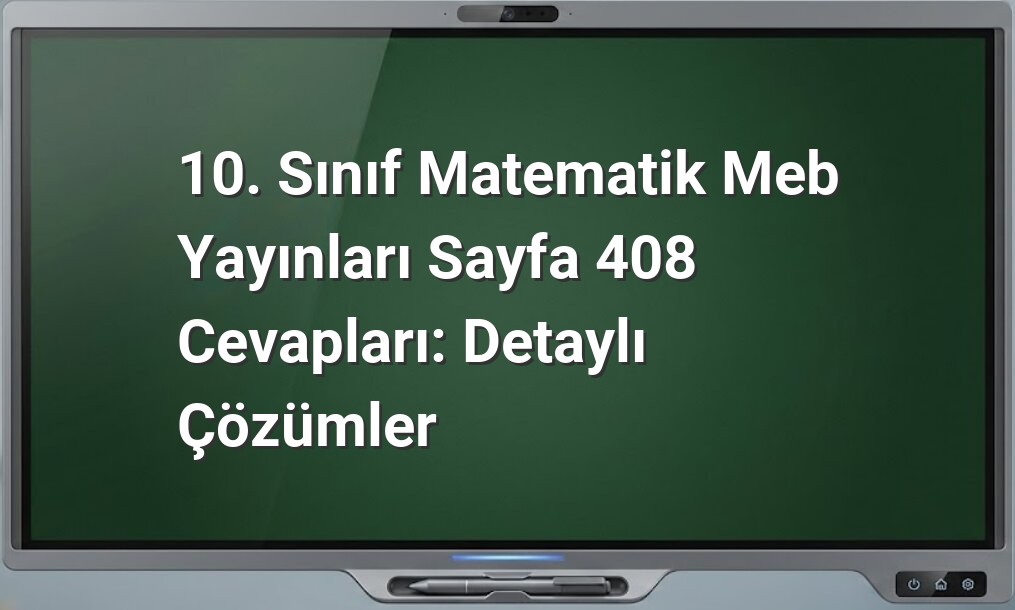 10. Sınıf Matematik Meb Yayınları Sayfa 408 Cevapları: Detaylı Çözümler