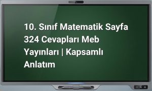 10. Sınıf Matematik Sayfa 324 Cevapları Meb Yayınları | Kapsamlı Anlatım