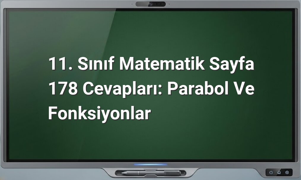 11. Sınıf Matematik Sayfa 178 Cevapları: Parabol ve Fonksiyonlar
