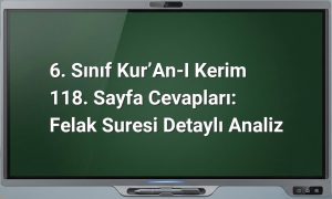 6. Sınıf Kur’an-ı Kerim 118. Sayfa Cevapları: Felak Suresi Detaylı Analiz
