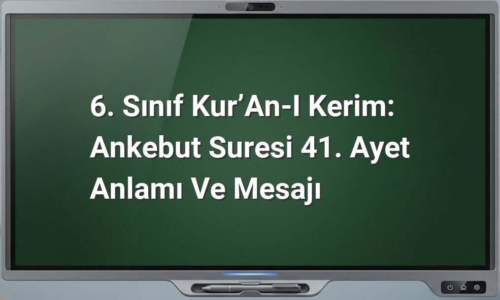 6. Sınıf Kur’an-ı Kerim: Ankebut Suresi 41. Ayet Anlamı ve Mesajı