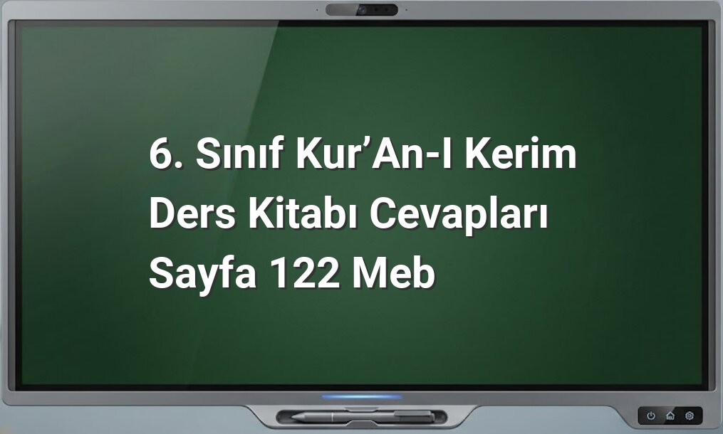 6. Sınıf Kur’an-ı Kerim Ders Kitabı Cevapları Sayfa 122 MEB