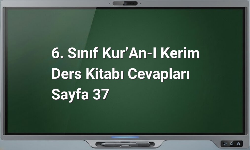 6. Sınıf Kur’an-ı Kerim Ders Kitabı Cevapları Sayfa 37