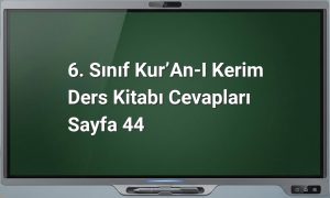 6. Sınıf Kur’an-ı Kerim Ders Kitabı Cevapları Sayfa 44