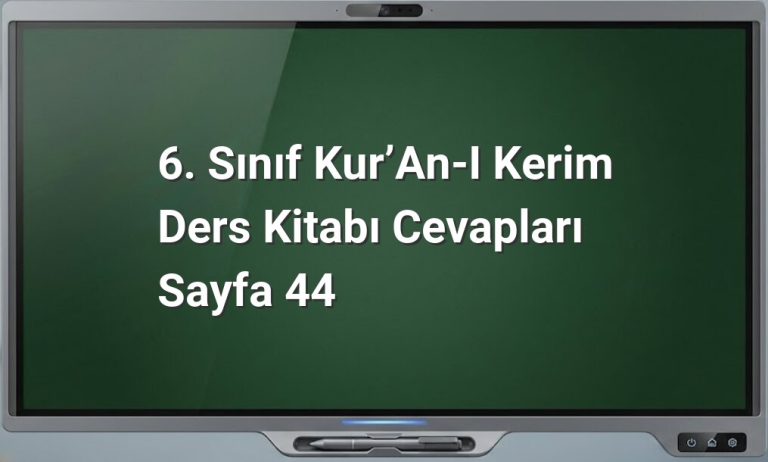 6. Sınıf Kur’an-ı Kerim Ders Kitabı Cevapları Sayfa 44