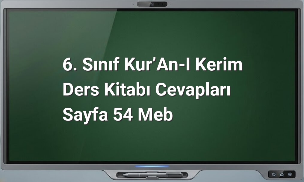 6. Sınıf Kur’an-ı Kerim Ders Kitabı Cevapları Sayfa 54 MEB