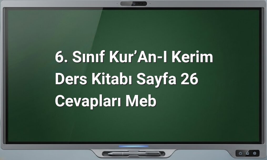 6. Sınıf Kur’an-ı Kerim Ders Kitabı Sayfa 26 Cevapları Meb
