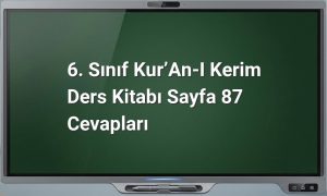 6. Sınıf Kur’an-ı Kerim Ders Kitabı Sayfa 87 Cevapları