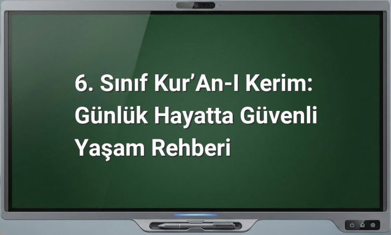 6. Sınıf Kur’an-ı Kerim: Günlük Hayatta Güvenli Yaşam Rehberi
