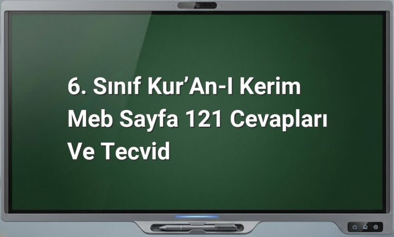 6. Sınıf Kur’an-ı Kerim Meb Sayfa 121 Cevapları ve Tecvid