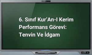 6. Sınıf Kur’an-ı Kerim Performans Görevi: Tenvin ve İdgam
