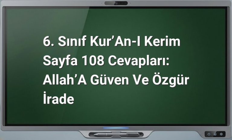 6. Sınıf Kur’an-ı Kerim Sayfa 108 Cevapları: Allah’a Güven ve Özgür İrade