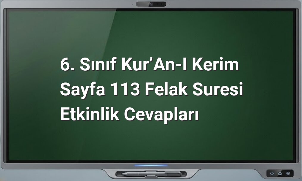 6. Sınıf Kur’an-ı Kerim Sayfa 113 Felak Suresi Etkinlik Cevapları