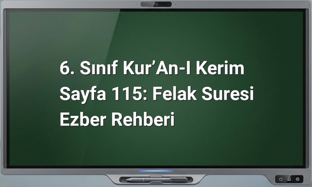6. Sınıf Kur’an-ı Kerim Sayfa 115: Felak Suresi Ezber Rehberi