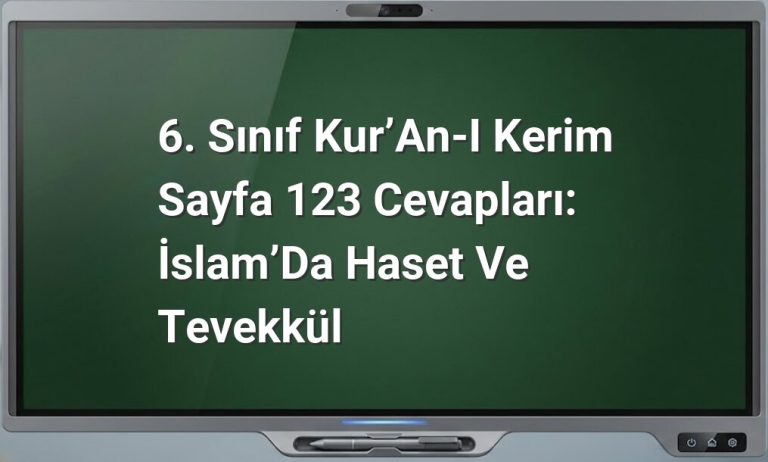 6. Sınıf Kur’an-ı Kerim Sayfa 123 Cevapları: İslam’da Haset ve Tevekkül