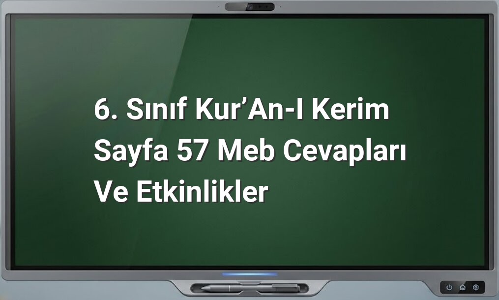 6. Sınıf Kur’an-ı Kerim Sayfa 57 Meb Cevapları ve Etkinlikler