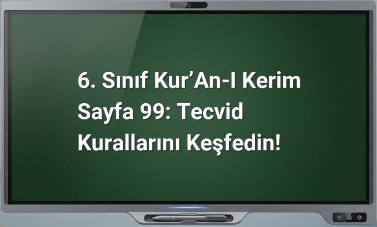 6. Sınıf Kur’an-ı Kerim Sayfa 99: Tecvid Kurallarını Keşfedin!