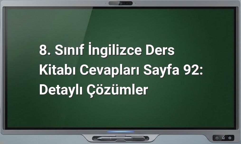 8. Sınıf İngilizce Ders Kitabı Cevapları Sayfa 92: Detaylı Çözümler