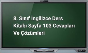 8. Sınıf İngilizce Ders Kitabı Sayfa 103 Cevapları ve Çözümleri