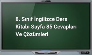 8. Sınıf İngilizce Ders Kitabı Sayfa 85 Cevapları ve Çözümleri