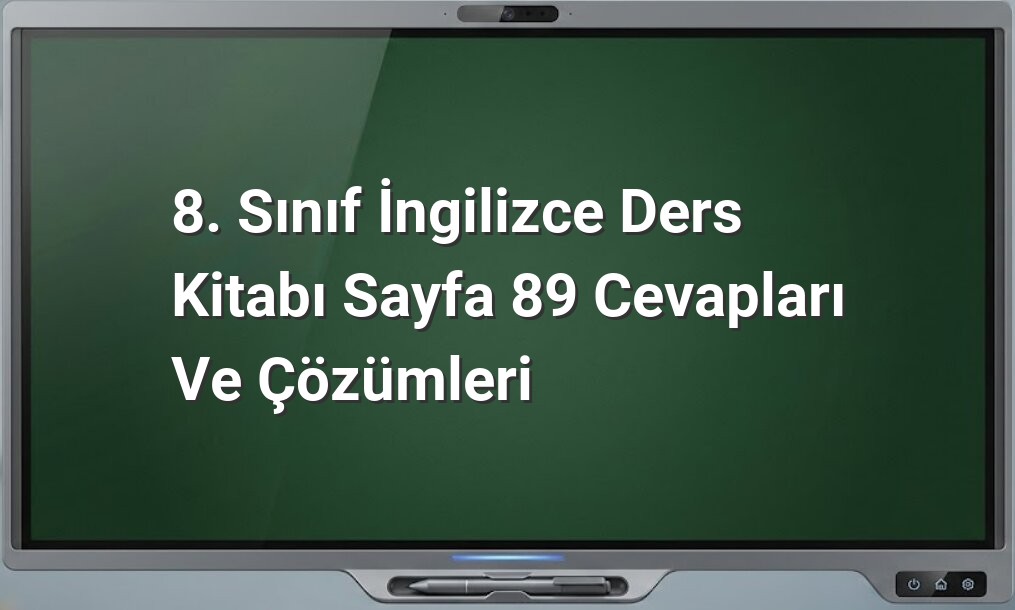 8. Sınıf İngilizce Ders Kitabı Sayfa 89 Cevapları ve Çözümleri