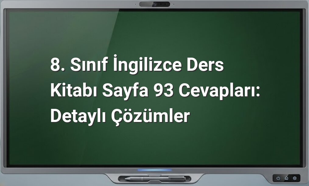 8. Sınıf İngilizce Ders Kitabı Sayfa 93 Cevapları: Detaylı Çözümler