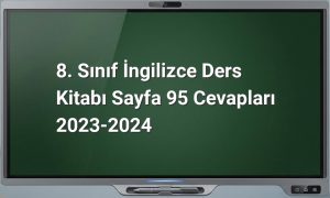 8. Sınıf İngilizce Ders Kitabı Sayfa 95 Cevapları 2023-2024