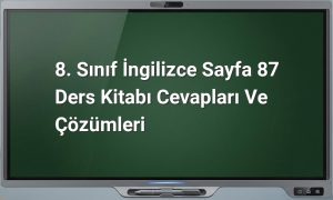8. Sınıf İngilizce Sayfa 87 Ders Kitabı Cevapları ve Çözümleri
