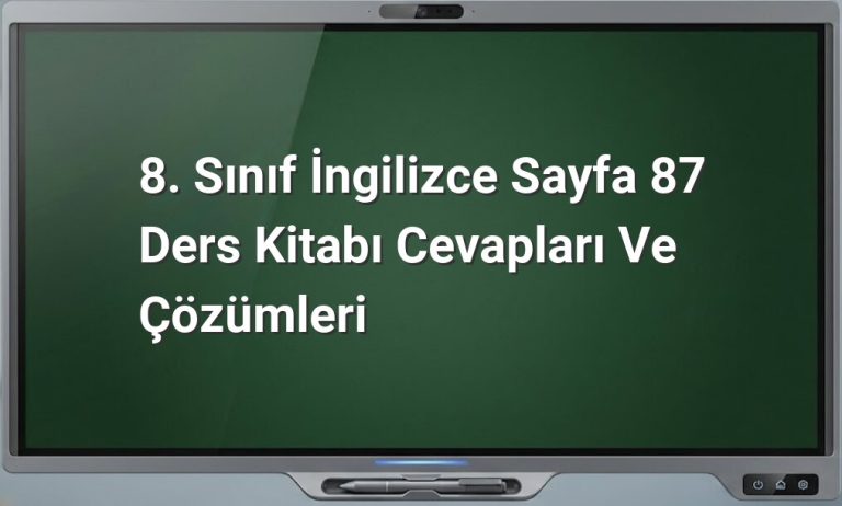 8. Sınıf İngilizce Sayfa 87 Ders Kitabı Cevapları ve Çözümleri