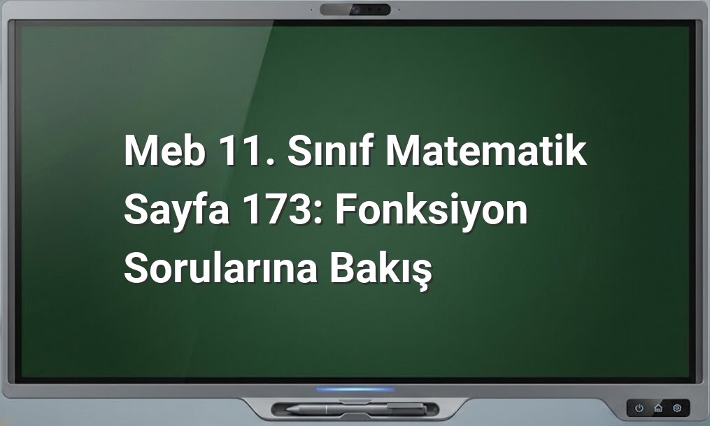 Meb 11. Sınıf Matematik Sayfa 173: Fonksiyon Sorularına Bakış