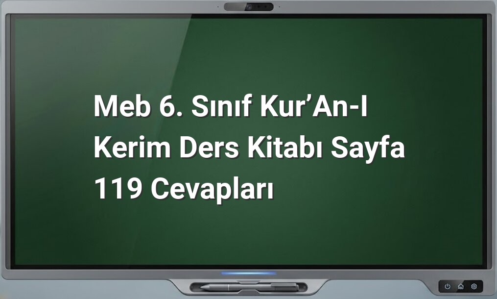 MEB 6. Sınıf Kur’an-ı Kerim Ders Kitabı Sayfa 119 Cevapları
