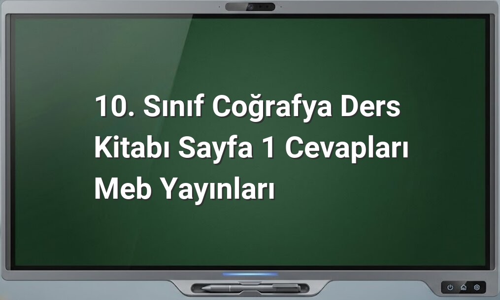10. Sınıf Coğrafya Sayfa 1