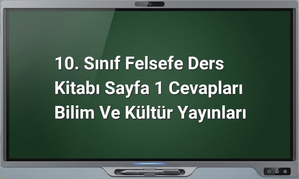 10. Sınıf Felsefe Sayfa 1 Cevapları