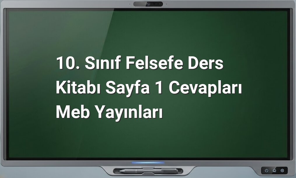 10. Sınıf Felsefe Sayfa 1 Cevapları