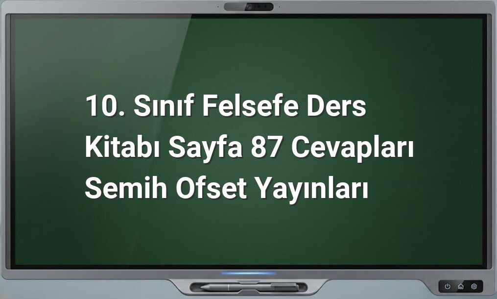10. Sınıf Felsefe Sayfa 87 Cevapları