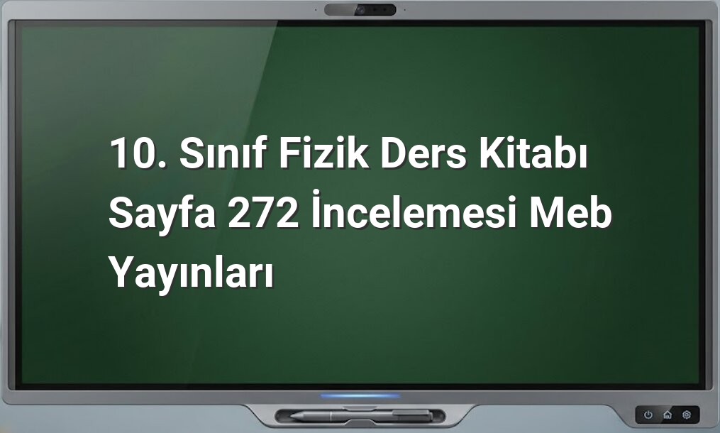 10. sınıf fizik dersi sayfa 272
