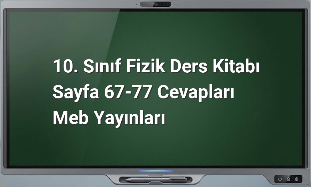 10. Sınıf Fizik MEB Yayınları cevapları