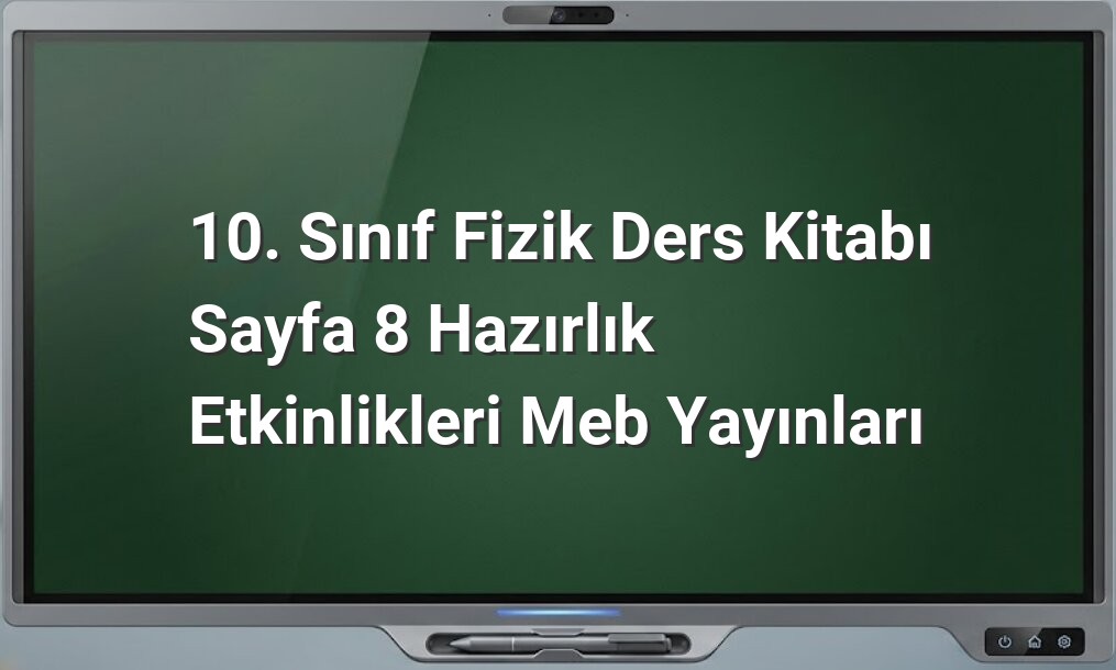 10. Sınıf Fizik Sayfa 8 Etkinlikleri