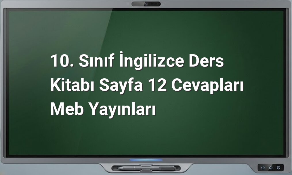 10. Sınıf İngilizce Sayfa 12 Cevapları