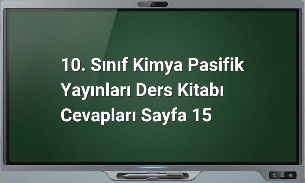 10. Sınıf Kimya Sayfa 15 Cevapları