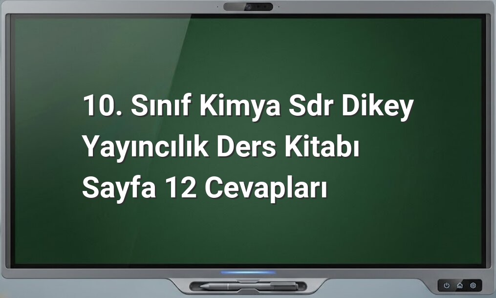10. Sınıf Kimya Sayfa 12 Cevapları