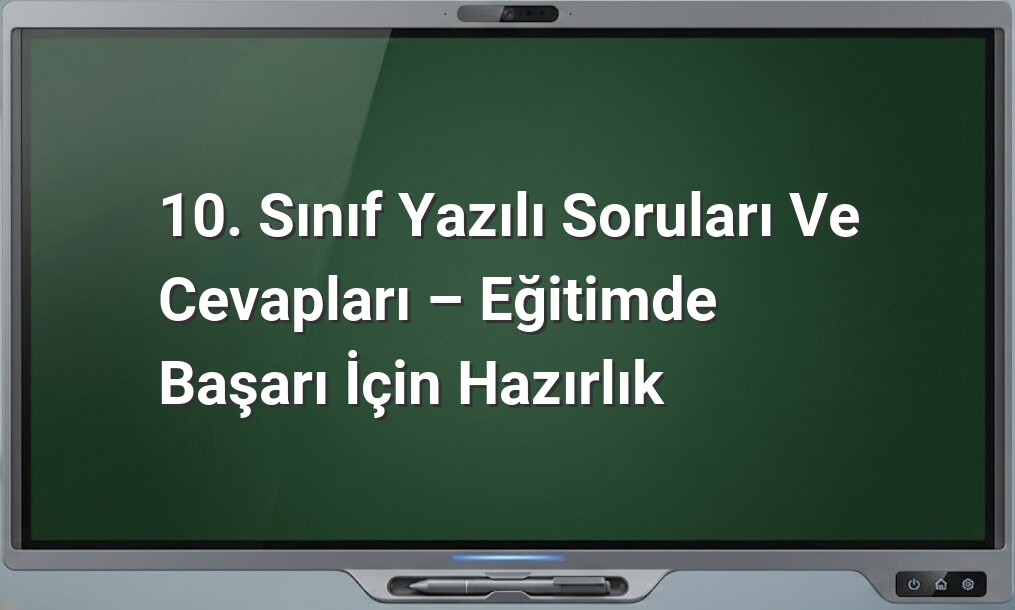 10. sınıf yazılı soruları
