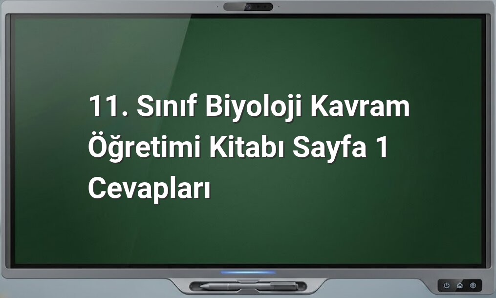 11. sınıf biyoloji sayfa 1 cevapları