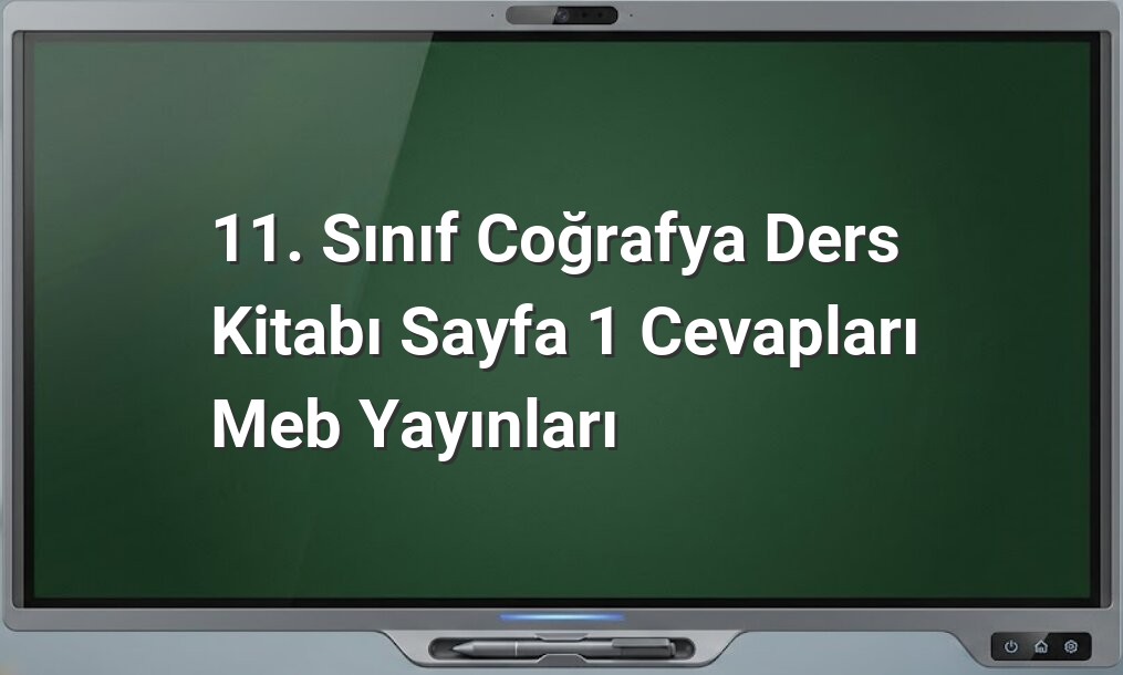 11. Sınıf Coğrafya Sayfa 1